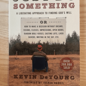 Just Do Something: A Liberating Approach to Finding God's Will